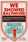 We Showed Baltimore: The Lacrosse Revolution of the 1970s and Richie Moran's Big Red By Christian Swezey, Bill Tierney (Foreword by) Cover Image