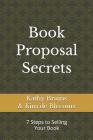 Book Proposal Secrets: 7 Steps to Selling Your Book By Kim De Blecourt, Kathy Bruins Cover Image