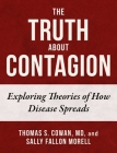 The Truth About Contagion: Exploring Theories of How Disease Spreads By Thomas S. Cowan, MD, Sally Fallon Morell Cover Image