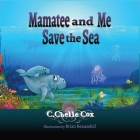 Mamatee and Me Save the Sea By C. Chelle Cox, Brian Beausoleil (Illustrator) Cover Image