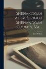 Shenandoah Alum Springs! Shenandoah County, Va. .. By John William 1832- Mallet Cover Image