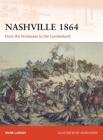 Nashville 1864: From the Tennessee to the Cumberland (Campaign) By Mark Lardas, Adam Hook (Illustrator) Cover Image