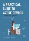 A Practical Guide to Azure DevOps: Learn by doing - Third Edition By Milindanath Hewage Cover Image