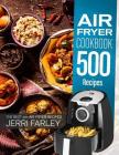 Air Fryer Cookbook 500 Recipes: The Best 500 Air Fryer Recipes Cover Image