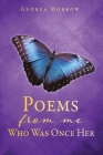 Poems From Me Who Was Once Her By Andrea Morrow Cover Image