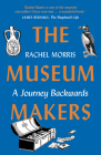 The Museum Makers: A Journey Backwards - From Old Boxes of Dark Family Secrets to a Golden Era of Museums Cover Image