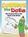Connect the Dots (the Greatest Dot-To-Dot Book in the World) Cover Image