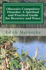 Obsessive Compulsive Disorder: A Spiritual and Practical Guide for Recovery and Peace By Edith Meinecke Cover Image
