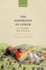 The Dispersion of Power: A Critical Realist Theory of Democracy By Samuel Ely Bagg Cover Image