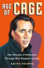 Age of Cage: Four Decades of Hollywood Through One Singular Career Cover Image