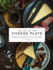The Art of the Cheese Plate: Pairings, Recipes, Style, Attitude Cover Image