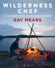 Wilderness Chef: The Ultimate Guide to Cooking Outdoors By Ray Mears Cover Image