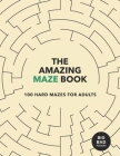 The Amazing MAZE Book: 100 Hard Mazes for Adults By Big Bad Puzzles Cover Image