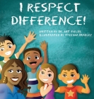 I Respect Difference By Arthur Fields, Tyeesha Bradley (Illustrator) Cover Image