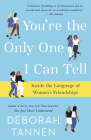 You're the Only One I Can Tell: Inside the Language of Women's Friendships Cover Image