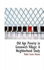 Old Age Poverty in Greenwich Village: A Neighborhood Study By Mabel Louise Nassau Cover Image