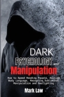 Dark Psychology and Manipulation: How to Speed Reading People, Analyze Body Language, Recognize Subliminal Manipulation and Gaslighting Cover Image