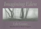 Imagining Eden: Connecting Landscapes By Lyle Gomes, Denis Cosgrove (Introduction by), Karen Sinsheimer (Contribution by) Cover Image