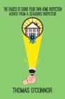 The Basics of Doing Your Own Home Inspection: Advice from a Seasoned Home Inspector By Thomas O'Connor Cover Image