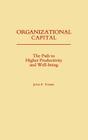 Organizational Capital: The Path to Higher Productivity and Well-Being By John Tomer Cover Image