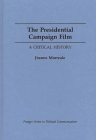 The Presidential Campaign Film: A Critical History (Praeger Series in Political Communication) By Joanne Morreale Cover Image