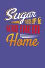 Sugar Them Up And Send Them Home: Sugar and Sweets Lover Recipe Book By Designs for Foodies by Foodies Cover Image
