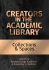 Creators in the Academic Library:: Collections and Spaces By Rebecca Zuege Kuglitsch (Editor), Alexander C. Watkins (Editor) Cover Image