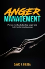 Anger Management: Proven methods to stop anger and build better relationships. By David J. Gildea Cover Image