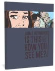 Is This How You See Me?: A Locas Story (Love and Rockets) Cover Image