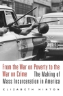 From the War on Poverty to the War on Crime: The Making of Mass Incarceration in America By Elizabeth Hinton Cover Image
