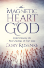 The Magnetic Heart of God: Understanding the Five Cravings of Your Soul By Cory Rosenke Cover Image