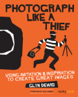 Photograph Like a Thief: Using Imitation and Inspiration to Create Great Images By Glyn Dewis Cover Image