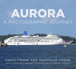 Aurora: A Photographic Journey By Chris Frame, Rachelle Cross, Wesley Dunlop (Contributions by) Cover Image