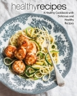 Healthy Recipes: A Healthy Cookbook with Delicious and Healthy Recipes By Booksumo Press Cover Image