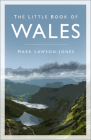 The Little Book of Wales By Mark Lawson-Jones Cover Image