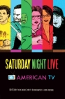 Saturday Night Live and American TV By Ron Becker (Editor), Nick Marx (Editor), Matt Sienkiewicz (Editor) Cover Image