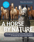 A Horse by Nature: Managing Emotional and Mental Stress in Horses for Improved Welfare By Mary Ann Simonds Cover Image