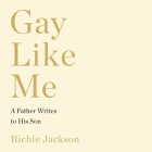 Gay Like Me: A Father Writes to His Son By Richie Jackson (Read by) Cover Image