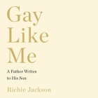 Gay Like Me: A Father Writes to His Son Cover Image