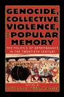 Genocide, Collective Violence, and Popular Memory: The Politics of Remembrance in the Twentieth Century (World Beat) By David E. Lorey, William H. Beezley Cover Image