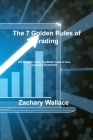 The 7 Golden Rules of Trading: Get Ready to Invest: The Master Class to have success in Investment Cover Image