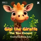 Gigi The Giraffe: The Zoo Escape By Kevin Dalvi Cover Image