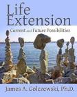 Life Extension: Current and Future Possibilities By James A. Golczewski Ph. D. Cover Image