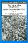 The Imperialist Imagination: German Colonialism and Its Legacy (Social History, Popular Culture, And Politics In Germany) By Sara L. Friedrichsmeyer (Editor), Sara Lennox (Editor), Susanne M. Zantop (Editor) Cover Image