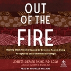 Out of the Fire: Healing Black Trauma Caused by Systemic Racism Using Acceptance and Commitment Therapy Cover Image