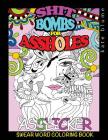 Swear Word Coloring Book: Shit-Bombs For Assholes By Blumesberry Art, Kate Blume Cover Image