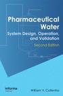 Pharmaceutical Water: System Design, Operation, and Validation, Second Edition By William V. Collentro Cover Image