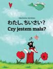 Watashi, Chiisai? Czy Jestem Mala?: Japanese [hirigana and Romaji]-Polish: Children's Picture Book (Bilingual Edition) By Philipp Winterberg, Nadja Wichmann (Illustrator), Mica Allalouf (Translator) Cover Image
