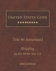 United States Code Annotated Title 46 Shipping 2020 Edition §§101 - 30918 Vol 1/2 Cover Image