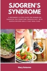Sjogren's Syndrome: A Beginner's 3-Step Guide for Women on Managing the Condition Through Diet, With Sample Recipes and a 7-Day Meal Plan Cover Image